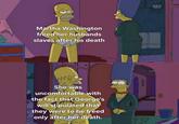0 Martha Washington freed her husbands slaves after his death ww She was uncomfortable with the fact that George's will stipulated that they were to be freed only after her death. 1523