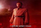 I will do what I must.