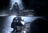 Lord Vader, can you hear me? ML Master... Why is it that when I inhale, I hear "Shmi", and when I exhale, I hear "Sheev"?