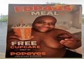 POPEYES FREE CUPCAKE ONLY AT POPEYES LOUISIANA KITCHEN EDP445 MEAL