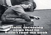 imgflip.com Stalin, receiving news that he hadn't read the book