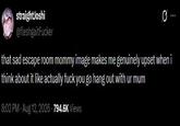 straightJoshi @fleshgaitFucker that sad escape room mommy image makes me genuinely upset when i think about it like actually f--- you go hang out with ur mum 8:02 PM - Aug 12, 2026 - 794.6K Views