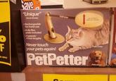 F S APPLY Save "Unique" Woofs Weekly Rechargeable for hotel use -6 de-flea pads included -4 speeds/ 4 hair lengths 1000 Never touch your pets again! PetPetter Up to 5ppm (pah per minute) PetPetter Pats cats! Pets dogs!