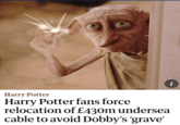 Harry Potter Harry Potter fans force relocation of £430m undersea cable to avoid Dobby's 'grave' i