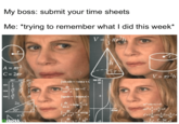 My boss: submit your time sheets Me: *trying to remember what I did this week* V= r²h 3 T h r V=лr²h A = r² C = 2πr sin COS tan 30° 45° 60° √√2 √3 2222 126263 2 2 √3 2x 26 30° x√√3 clockk 60° |sinxdx=−cosx + C dx COS X =tgx+C, [tgxdx==ln|cosx + dx sin x Intg+C tan (8) 10 5 efrad dx - arctg a²+x² a dx -In ax²+bx+c=0 2+20+(-(+ 4ac (x+