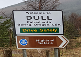 Welcome to DULL Paired with Boring, Oregon, USA Drive Safely Highland Safaris