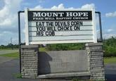 MOUNT HOPE FREE WILL BAPTIST CHURCH EAT THE DEVILS CORN YOU WILL CHOKE ON HIS COB MT. HOPE LEWILL BAPTIST CHURCH CHANZED ST