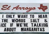El Arroyo austin I ONLY WANT TO HEAR THE WORDS SALT & ICE IF WE'RE TALKING ABOUT MARGARITAS