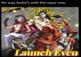 No way Avdol's with the opps now 00000 Launch Even