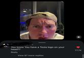 You know You have a Tesla logo on your head?? Reply View 87 more replies 77.7K