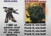 WEAK AURA STRONG AURA I am at peace and F--- it, we ball F--- it, we ball in charge F--- it, we ball of my own destiny F--- it, we ball