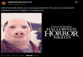 Hallowed Out Horror @Hallowed Horror John Pork will debut as a roaming character this year at Universal's Halloween Horror Nights in Hollywood. 10:34 PM - Aug 12, 2026 -196.8K Views Ø. Universal Studios HALLOWEEN HORROR NIGHTS