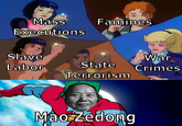 Mass Executions Famines Slave War Labor State Crimes Terrorism Mao Zedong