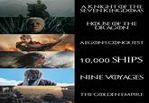 AKNIGHT OF THE SEVEN KINGDOMS HOUSE OF THE DRAGON AEGON'S CONQUEST 10,000 SHIPS NINE VOYAGES THE GOLDEN EMPIRE