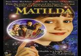 Danny DeVito Rhea Perlman Embeth Davidtz Pam Ferris and Mara Wilson From the author of "James and the Giant Peach" and "Charlie and the Chocolate Factory" MATILDA DVD "Matilda is a family classic for all generations. Alan Silverman, VOICE OF AMERICA VIDEO,