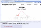 File: 07C1A246-9526-4961-A187-0(...).jpg (111 KB, 1278x1606) CogniProfile X + cogniprofile.com/results/share?session_id=cs_live_a15djHUsX6QyuCwtfBIL... CogniProfile.com Services く Learn More ▾ Contact ▾ C Results Your IQ is 80 9.12% 50 75 100 125 150 Highcharts.com Your IQ is in the top 90.88% In a room of 1000 people you would be smarter than 91 of them. ☐ Anonymous 05/03/23(Wed)05:12:34 No.15412971 >>15413411 >>15413454 >>15413000 >>15413046 >>15413114 >>15413135 >>15413220 What field of science should I get into with an IQ of 80? >> Anonymous 05/03/23(Wed)05:26:37 No.15413000 >>15412971 (OP) lab animal