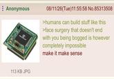 Anonymous F MICROCHIP 113 KB JPG 08/11/26(Tue)11:55:58 No.85313508 >humans can build stuff like this >face surgery that doesn't end with you being bogged is however completely impossible make it make sense