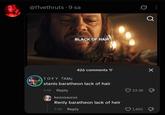 @livethruts • 9 sa Q BLACK OF HAIR BLACKFIPE 426 comments = TOFY FAM stanis baratheon lack of hair 7-19 Reply kezosaurus Renly baratheon lack of heir 7-19 Reply 23.3K 1,402 Х