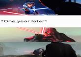 You're lucky Anakin didn't show up. *One year later*