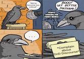 imgflip.com "We've become too critical" PEOPLE LOOKING FOR BOOO! GET BETTER MATERIAL! FUNNY MEMES ш *Complain about DnD Discourse*