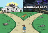 LITERALLY AN ENTIRE F------ ARMY IF I BUDGET RIGHT WARHOUND BODY