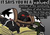 IT SAYS YOU'RE A valued member of the community regardless of what faction you like or how you interact with the hobby :)