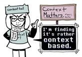 context hat context Scarf context Scarf •ntext rt Context Matters. signed, Ralsei I'm finding it's rather context based.