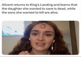 Alicent returns to King's Landing and learns that the daughter she wanted to save is dead, while the sons she wanted to kill are alive.