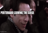 PERTURABO LEAVING THE SIEGE imgflip.com