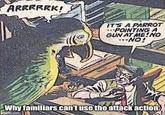 ARRRRRK! IT'S A PARROT ---POINTING A GUN AT ME!NO ---NO! Why familiars can't use the attack action. php.com
