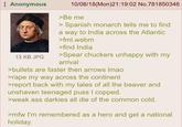 Anonymous 13 KB JPG 10/08/18(Mon)21:19:02 No.781850346 >Be me > Spanish monarch tells me to find a way to India across the Atlantic >fml.webm >find India >Spear chuckers unhappy with my arrival >bullets are faster then arrows Imao >r--- my way across the continent >report back with my tales of all the beaver and unshaven teenaged p--- I copped. >weak ass darkies all die of the common cold. >mfw I'm remembered as a hero and get a national holiday.