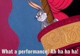 What a performance! Ah ha ha ha!