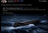 Joakim @joakial_ Fully grown adults believe in this X.com The Biblical Man @Biblicalman. 2d The most terrifying thing about Noah's Ark isn't the flood. It's the boat.... CC لقا