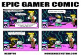 EPIC GAMER COMIC Hey its flowery! Hey ladies I hear youve developed a sweet new move! can we see it? How do you like my jarate? OKAY! Here I come- KEEBY10 NONSENSESYSTEM.COM