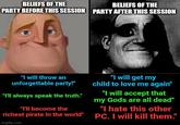 BELIEFS OF THE PARTY BEFORE THIS SESSION BELIEFS OF THE PARTY AFTER THIS SESSION "I will throw an unforgettable party!" "I'll always speak the truth." "I'll become the "I will get my child to love me again" "I will accept that my Gods are all dead" "I hate this other richest pirate in the world" PC. I will kill them." imgflip.com