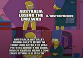 AUSTRALIA LOSING THE R/HISTORYMEMES EMU WAR AUSTRALIA ACTUALLY USING ONLY 3 MENS TO FIGHT AND AFTER THE WAR PUTTING BOUNTY ON EMUS WHICH CAUSED NEARLY 50K EMUS DYING IN 6 MONTH 回