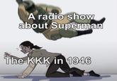 A radio show about Superman The KKK in 1946