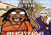 DORNE BELONGS TO THE RHOYNAR
