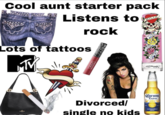 Cool aunt starter pack Listens to Lots of tattoos rock OVE LIFE KILLS SLOW wyż LOVE LUCK Ed Hardy Corona Extra COACH Divorced/ single no kids LA CERVEZA CERVECERIA MODELO MEXICO
