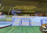 You wanna lay down? Get some rest today? That's too bad. You clock in at 8 ORDER and you clock out at HERE midnight. No breaks Be a good little sponge.