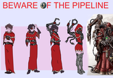 BEWARE OF THE PIPELINE