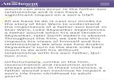 The Attachment Project wound can also occur in the father-son relationship and it can have a significant impact on a son's life³. All we have to do is cast our minds to the story of Star Wars to understand the importance of a father-son bond. In Star Wars, Luke Skywalker experiences. a father wound when his dad (Anakin Skywalker, later Darth Vader) is absent. Throughout the film, we see how this impacts his views of himself and his relationships. We also see how Anakin Skywalker's turn to the dark side had much to do with his difficult relationship with his own father, Qui- Gon Jinn. Unfortunately, unlike in the film, reconciliation and resolution aren't always possible. In these instances, a father wound can continue to impact a son's life from childhood to adult years.