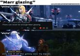 "Marr glazing" "glazing" as a noun No. 1 Darth Marr Supporter There can never be enough Marr glazing "glazing" as a verb 40 Darth Marr: only one in all the galaxy was my equal. screenshots from SWTOR AND r/SWTORMEMES