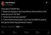 Jorge Rodríguez @jorgertg98 Three types of ASOIAF fans: 1. "People are sleeping on what house Mervyn (three mentions in the series) are up to in The Taint" 2. "Tyrions top 5 most epic speeches" 3. "I cannot believe these lowborn scum have the NERVE to speak to their god annointed Targ ubermensch masters" 12:04 pm - 18 Aug 2026 5,884 Views 9 1742 588 ☐ 32