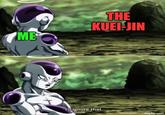 ME THE KUEI-JIN I'll ignore that. imgflip.com