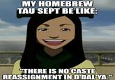 MY HOMEBREW TAU SEPT BE LIKE: "THERE IS NO CASTE REASSIGNMENT IN D'DAL'YA."