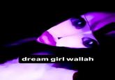 A meme of a goth girl in a purple filter. The caption reads, "Dream girl wallah."