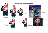 Reagan Christian College Classmates starter pack Regan Rheighain Raegan Rae Ginn Raygun Rogaine