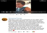 لا 15 0:46 1 day ago 18 -2:10 Annoying Orange Hey Dex! I saw your comment on my video, and I just wanted to say that I am very sorry for your loss. Losing a loved one is never easy, especially a parent. You have the love and support of a lot of people online, and we're all rooting for you. YouTube took away the ability to message privately, but if you email me at the email in the "about" tab on my page, I can send you some merch and other fun stuff. Just a little something to say that we're thinking of you during this hard time. 22 hours ago 124 1 3