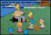BACK IN MY DAY WE DIDN'T HAVE GIFS AND WE MADE BY HAND DNK EMS ON MICROSOFT PAINT CLASS OF HASAN 2026 FAN ASMON FAN